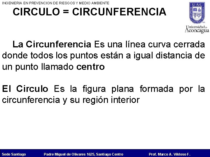INGENIERIA EN PREVENCION DE RIESGOS Y MEDIO AMBIENTE CIRCULO = CIRCUNFERENCIA La Circunferencia Es
