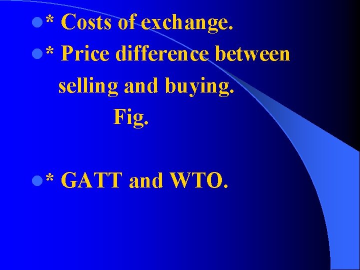 l* Costs of exchange. l* Price difference between selling and buying. Fig. l* GATT