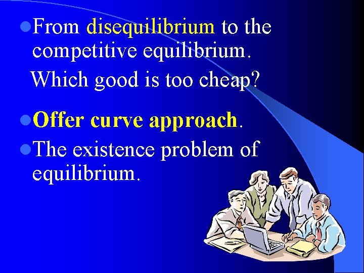 l. From disequilibrium to the competitive equilibrium. Which good is too cheap? l. Offer