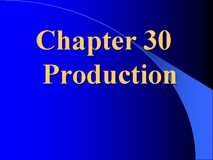 Chapter 30 Production 