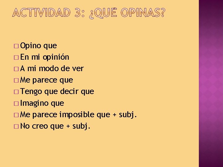 � Opino que � En mi opinión � A mi modo de ver �