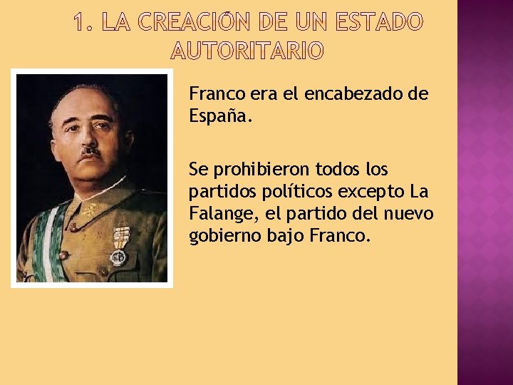 Franco era el encabezado de España. Se prohibieron todos los partidos políticos excepto La