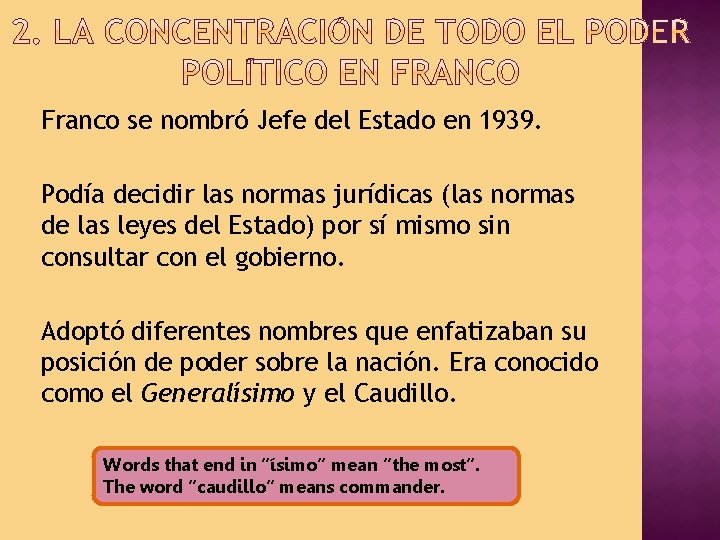 Franco se nombró Jefe del Estado en 1939. Podía decidir las normas jurídicas (las