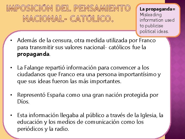 La propaganda= Misleading information used to publicise political ideas. • Además de la censura,