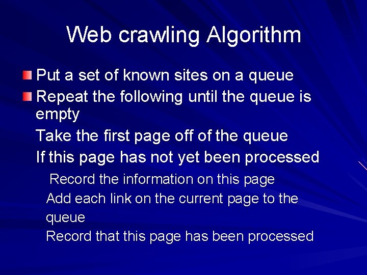 Web crawling Algorithm Put a set of known sites on a queue Repeat the