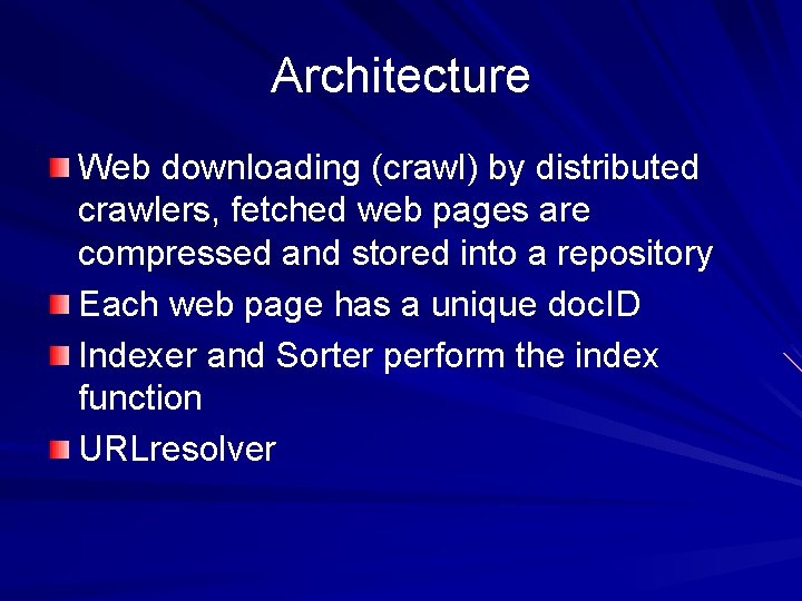 Architecture Web downloading (crawl) by distributed crawlers, fetched web pages are compressed and stored