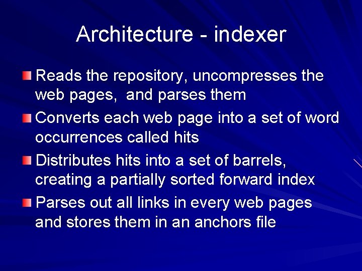 Architecture - indexer Reads the repository, uncompresses the web pages, and parses them Converts
