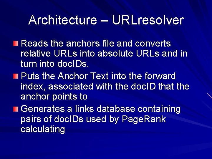 Architecture – URLresolver Reads the anchors file and converts relative URLs into absolute URLs