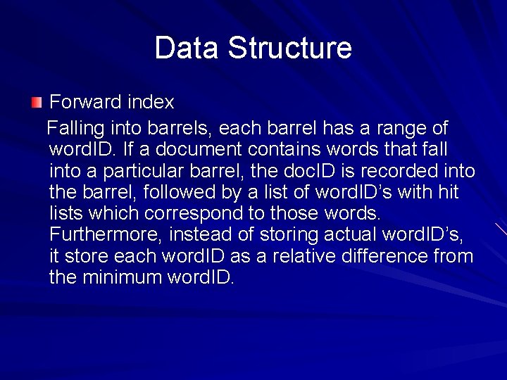 Data Structure Forward index Falling into barrels, each barrel has a range of word.