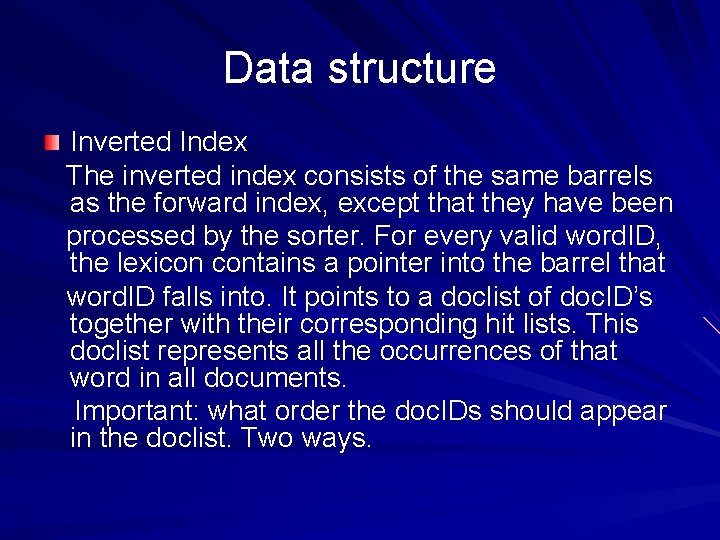 Data structure Inverted Index The inverted index consists of the same barrels as the