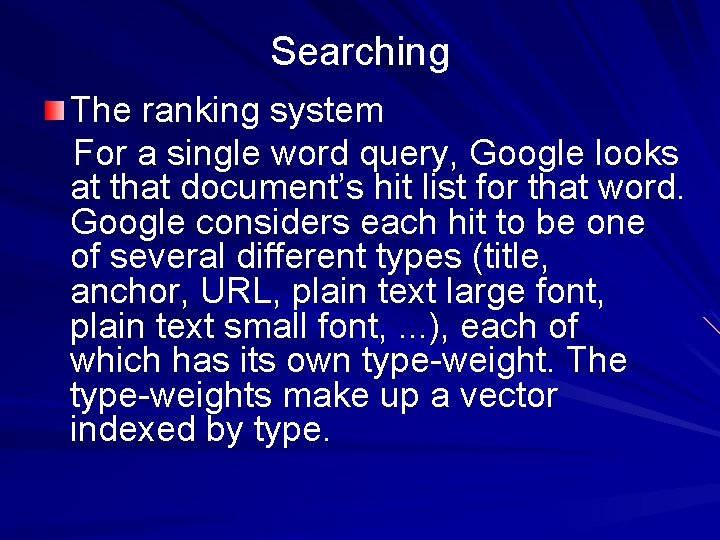 Searching The ranking system For a single word query, Google looks at that document’s