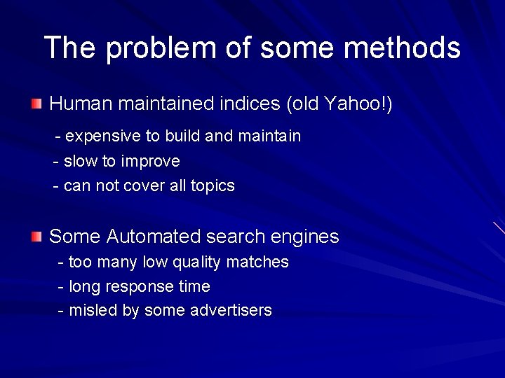 The problem of some methods Human maintained indices (old Yahoo!) - expensive to build