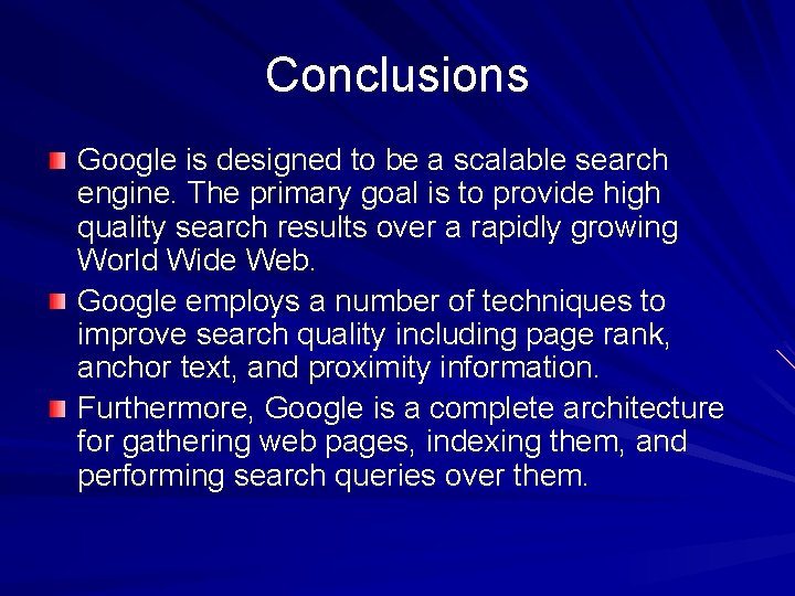 Conclusions Google is designed to be a scalable search engine. The primary goal is