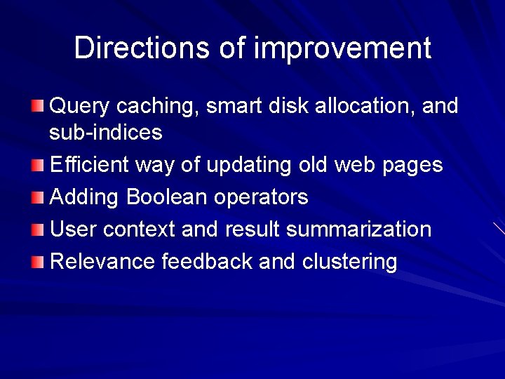 Directions of improvement Query caching, smart disk allocation, and sub-indices Efficient way of updating