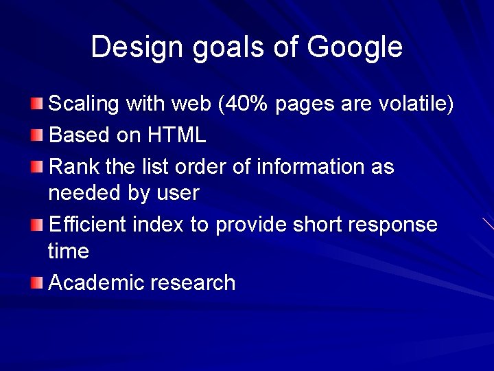 Design goals of Google Scaling with web (40% pages are volatile) Based on HTML