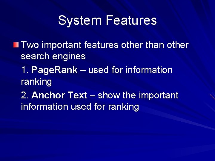 System Features Two important features other than other search engines 1. Page. Rank –