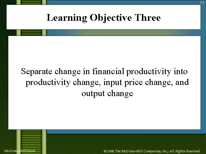 13 Learning Objective Three Separate change in financial productivity into productivity change, input price