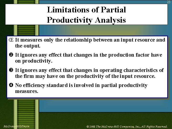 23 Limitations of Partial Productivity Analysis Œ It measures only the relationship between an