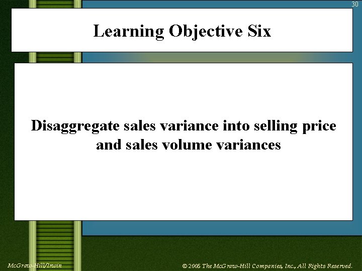 30 Learning Objective Six Disaggregate sales variance into selling price and sales volume variances