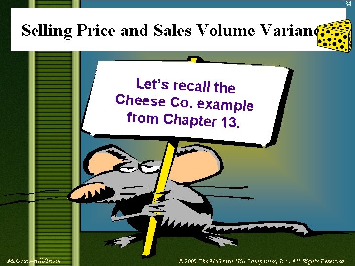 34 Selling Price and Sales Volume Variances Let’s recall the Cheese Co. example from