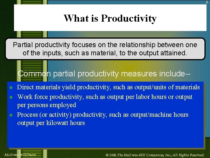 9 What is Productivity Partial productivity focuses on the relationship between one of the