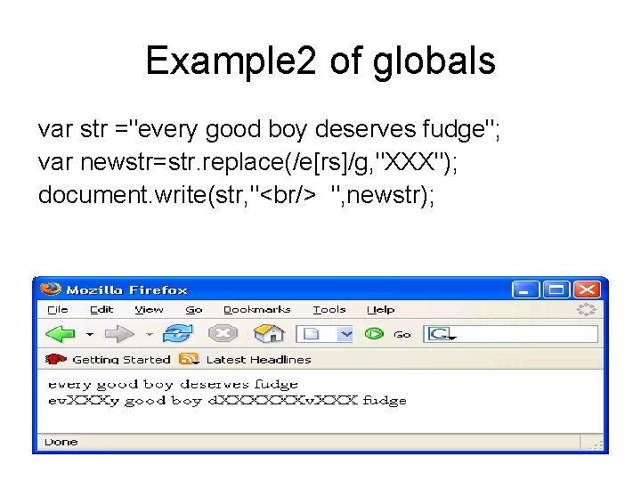 Example 2 of globals var str ="every good boy deserves fudge"; var newstr=str. replace(/e[rs]/g,
