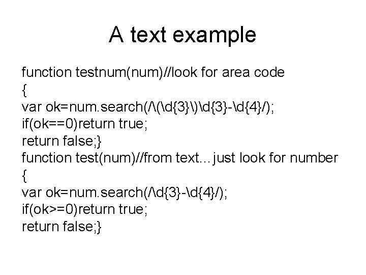 A text example function testnum(num)//look for area code { var ok=num. search(/(d{3})d{3}-d{4}/); if(ok==0)return true;