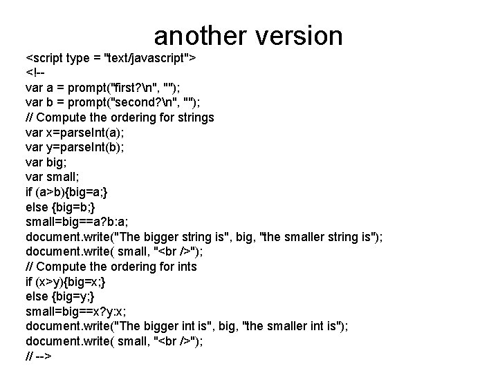 another version <script type = "text/javascript"> <!-var a = prompt("first? n", ""); var b