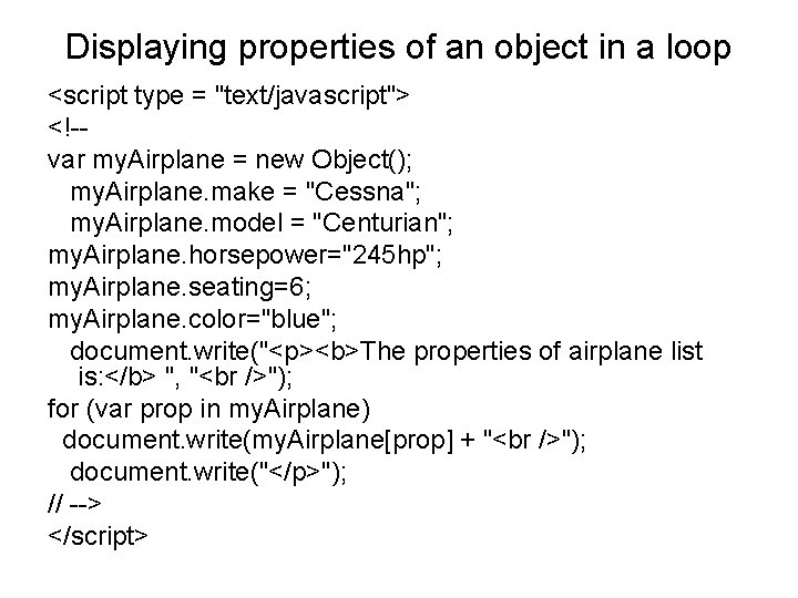 Displaying properties of an object in a loop <script type = "text/javascript"> <!-var my.