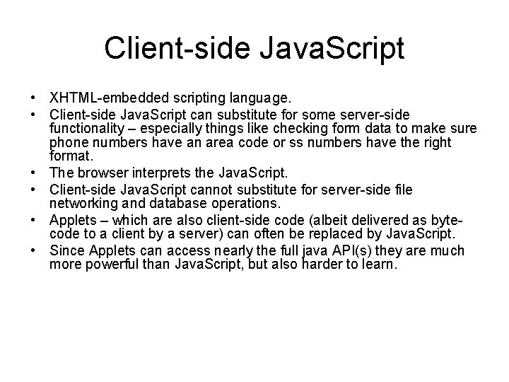 Client-side Java. Script • XHTML-embedded scripting language. • Client-side Java. Script can substitute for