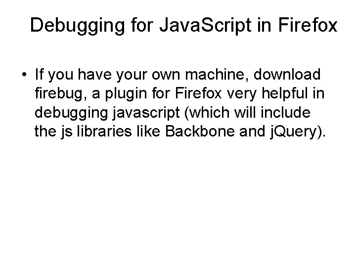 Debugging for Java. Script in Firefox • If you have your own machine, download
