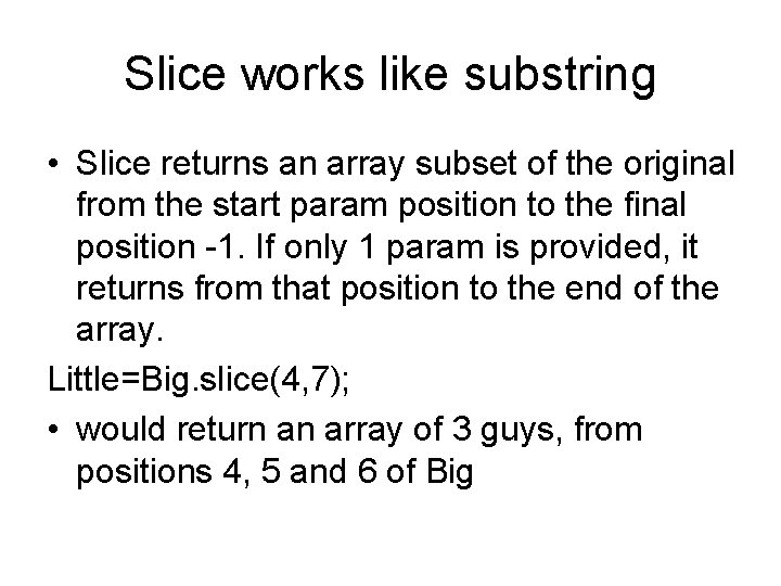 Slice works like substring • Slice returns an array subset of the original from