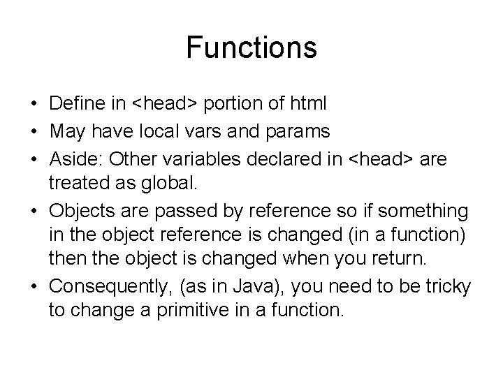 Functions • Define in <head> portion of html • May have local vars and