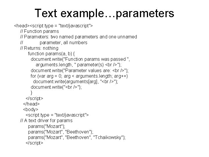 Text example…parameters <head><script type = "text/javascript"> // Function params // Parameters: two named parameters