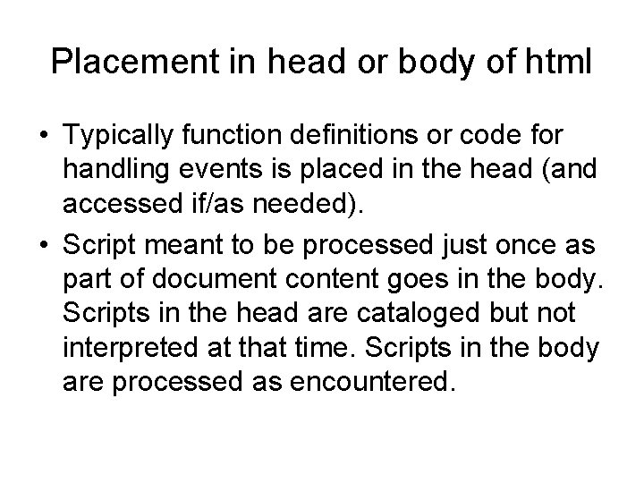 Placement in head or body of html • Typically function definitions or code for