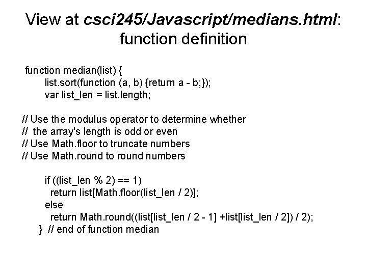 View at csci 245/Javascript/medians. html: function definition function median(list) { list. sort(function (a, b)