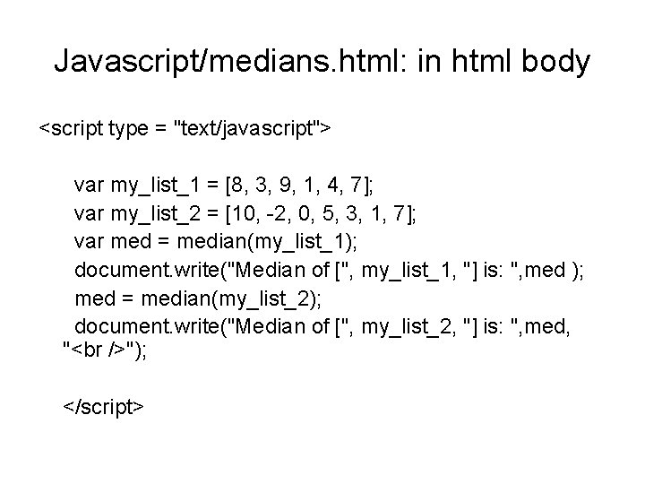 Javascript/medians. html: in html body <script type = "text/javascript"> var my_list_1 = [8, 3,