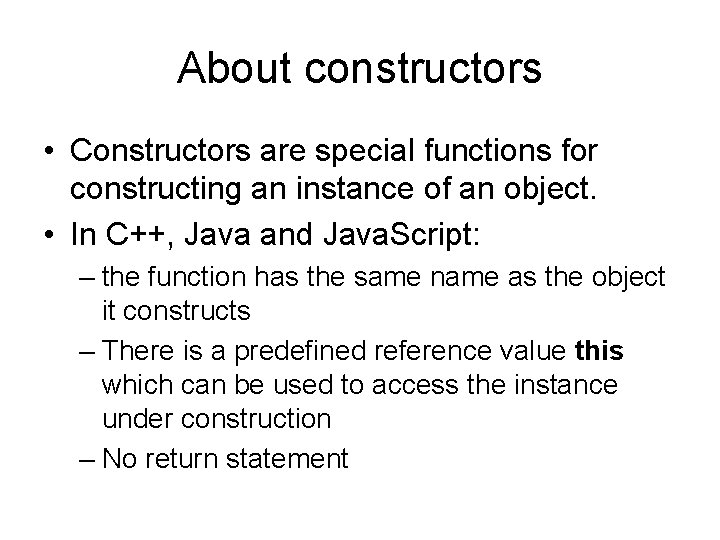 About constructors • Constructors are special functions for constructing an instance of an object.