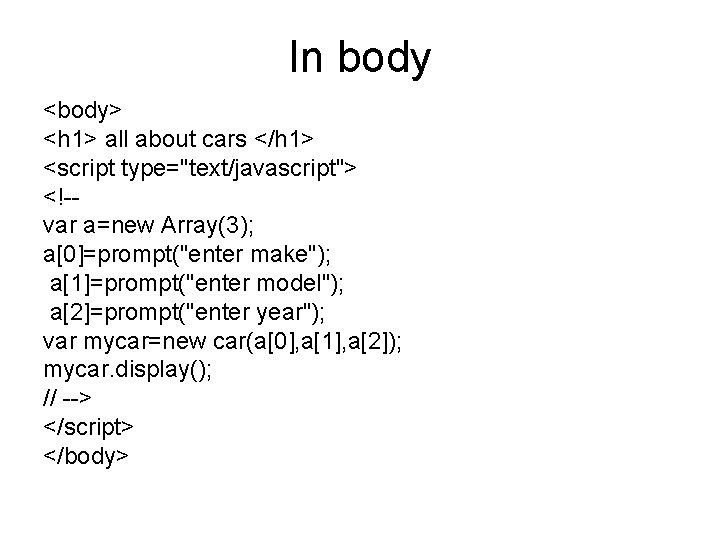 In body <body> <h 1> all about cars </h 1> <script type="text/javascript"> <!-var a=new