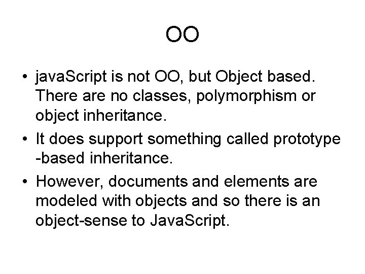 OO • java. Script is not OO, but Object based. There are no classes,