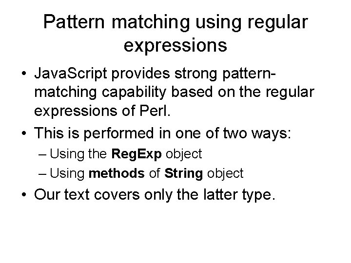 Pattern matching using regular expressions • Java. Script provides strong patternmatching capability based on