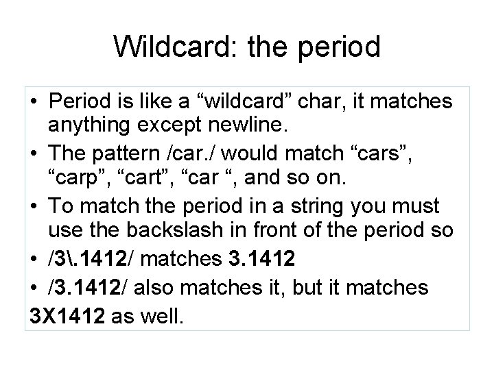 Wildcard: the period • Period is like a “wildcard” char, it matches anything except