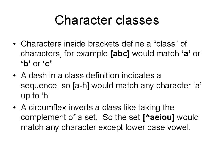 Character classes • Characters inside brackets define a “class” of characters, for example [abc]