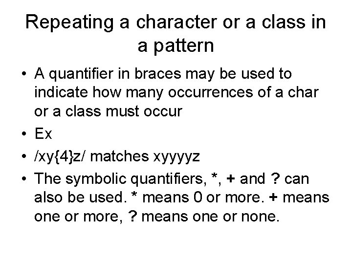Repeating a character or a class in a pattern • A quantifier in braces