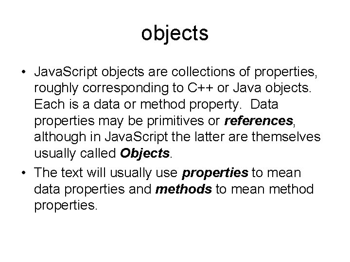 objects • Java. Script objects are collections of properties, roughly corresponding to C++ or