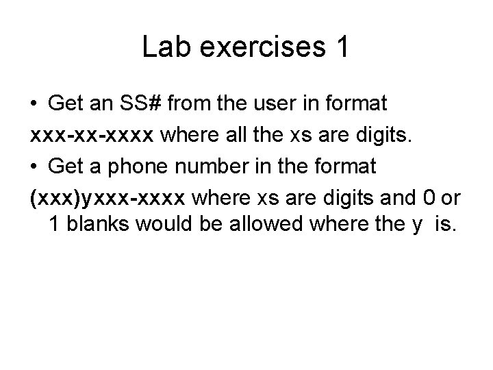 Lab exercises 1 • Get an SS# from the user in format xxx-xx-xxxx where