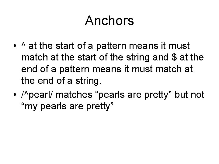 Anchors • ^ at the start of a pattern means it must match at