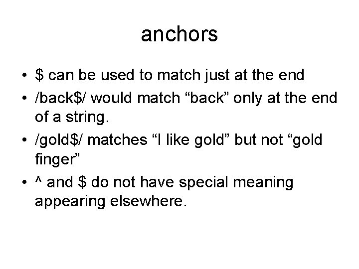 anchors • $ can be used to match just at the end • /back$/