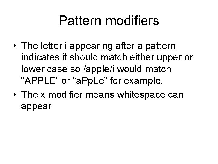 Pattern modifiers • The letter i appearing after a pattern indicates it should match