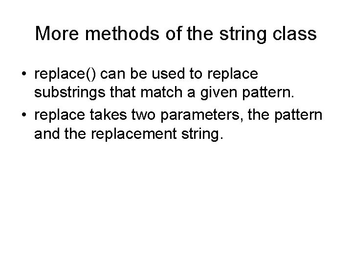 More methods of the string class • replace() can be used to replace substrings